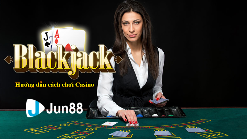 Hướng dẫn cách chơi Blackjack Online tại Jun88