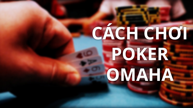 cach choi poker omaha